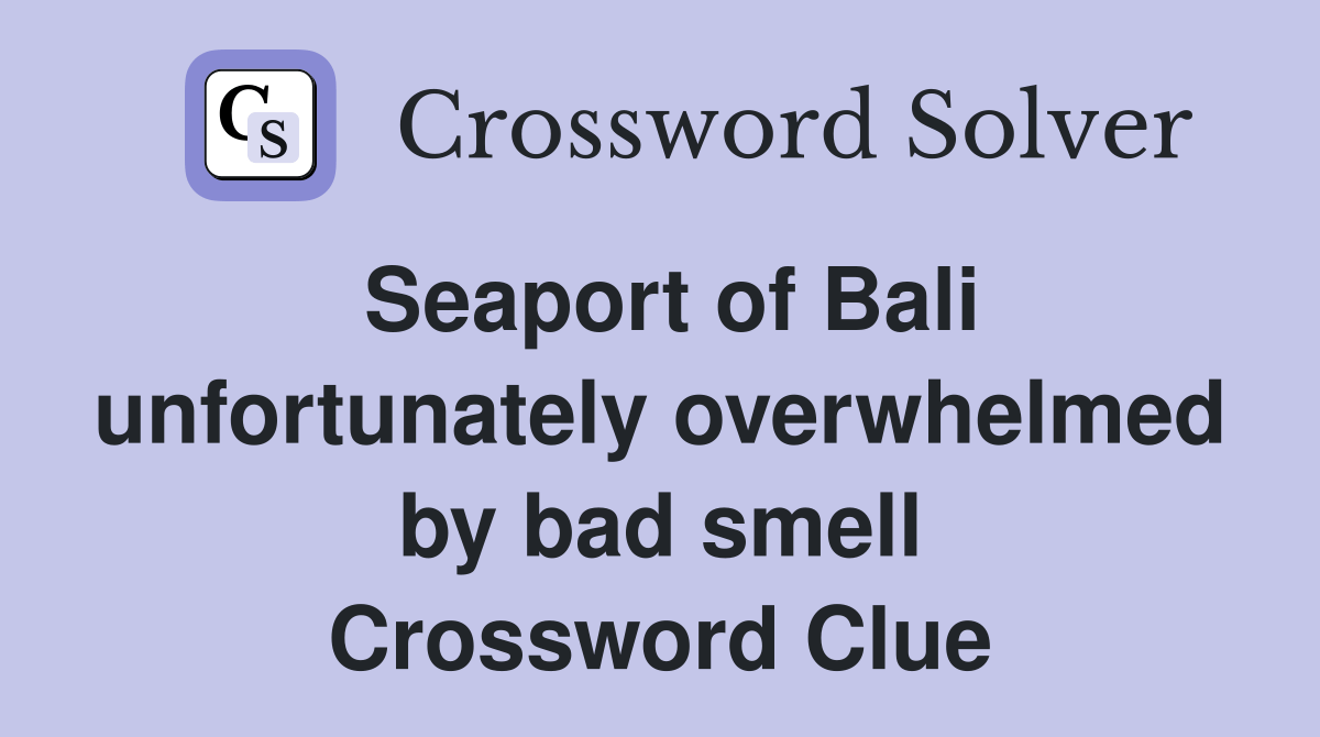 Seaport of Bali unfortunately overwhelmed by bad smell Crossword Clue